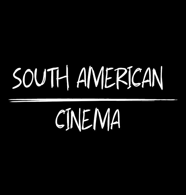 South American Cinema (Updated 5-19)